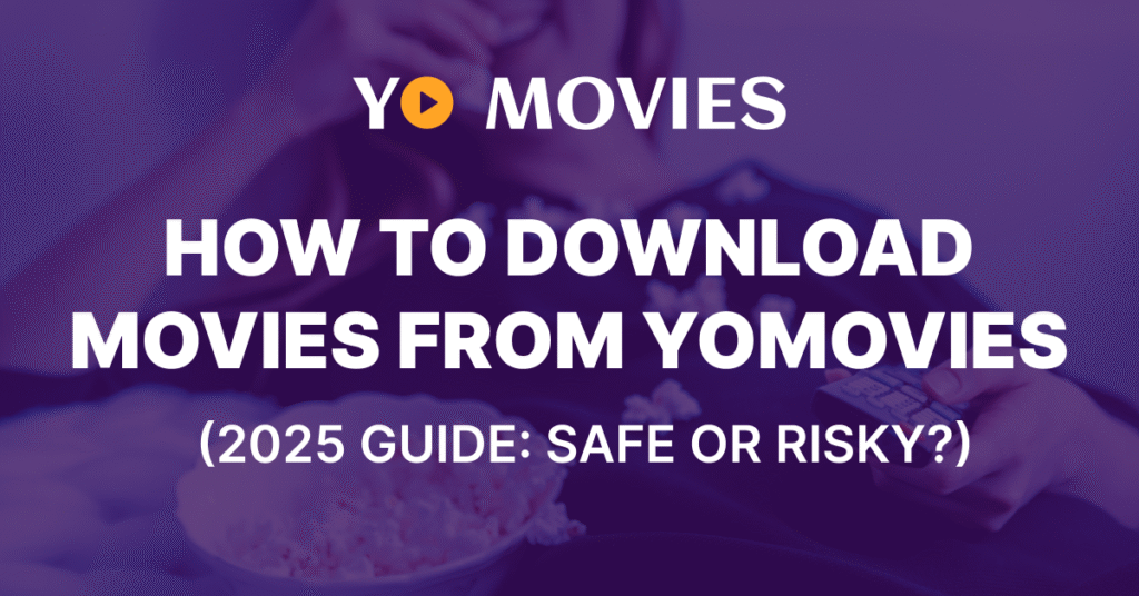 How to Download Movies from Yomovies (2025 Guide_ Safe or Risky_)