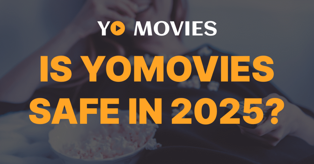 Is YoMovies Safe in 2025_ Risks, Safety Concerns & Legal Alternatives